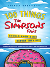 Cover image for 100 Things the Simpsons Fans Should Know & Do Before They Die